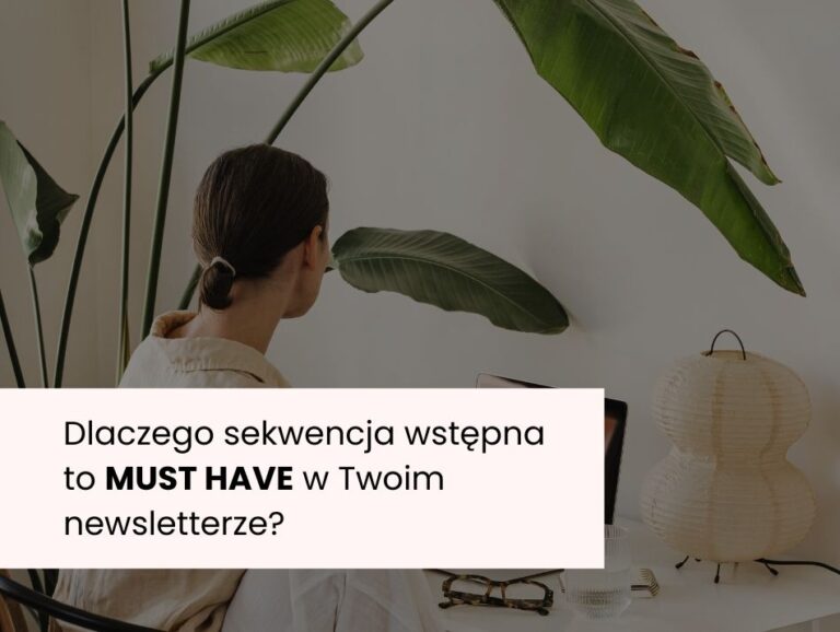 Dlaczego sekwencja wstępna to MUST HAVE w Twoim newsletterze?