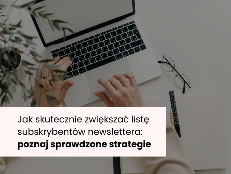 Jak skutecznie zwiększać listę subskrybentów newslettera? Poznaj sprawdzone strategie