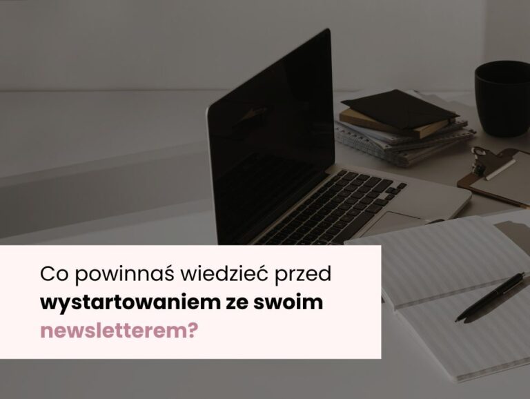Co powinnaś wiedzieć przed wystartowaniem ze swoim newsletterem?