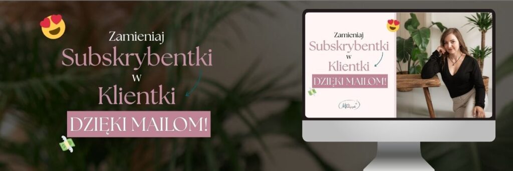 zamieniaj subskrybentki w klientki